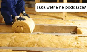 Jaką wełnę na poddasze wybrać, aby uniknąć błędów w izolacji?